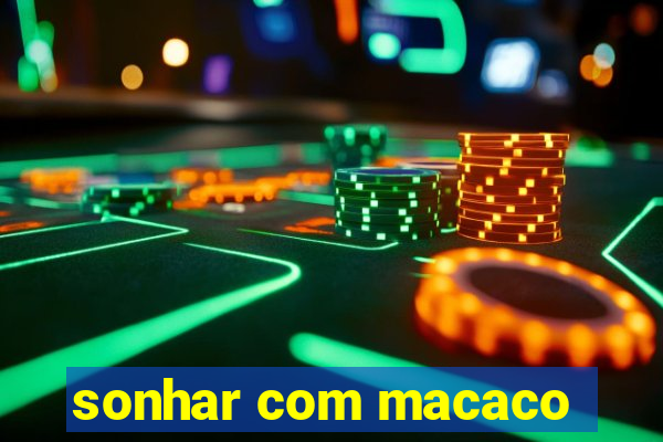 sonhar com macaco